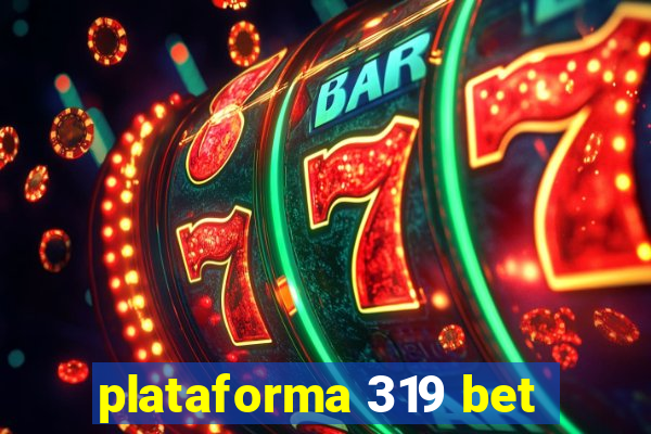 plataforma 319 bet